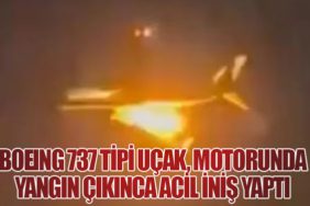 Boeing 737 tipi uçak, motorunda yangın çıkınca acil iniş yaptı