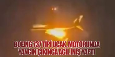 Boeing 737 tipi uçak, motorunda yangın çıkınca acil iniş yaptı