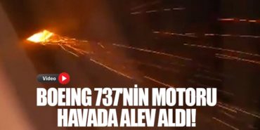 Boeing 737’nin Motoru Havada Alev Aldı!