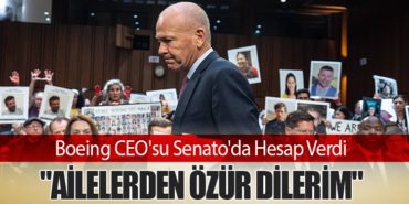 Boeing CEO’su Senato’da Hesap Verdi: “Ailelerden Özür Dilerim”