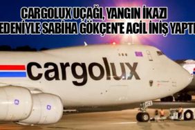 Cargolux Uçağı, Yangın İkazı Nedeniyle Sabiha Gökçen'e Acil İniş Yaptı