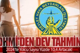 DHMİ'den Dev Tahmin: 2024'te Yolcu Sayısı Yüzde 10,4 Artacak!