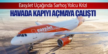 EasyJet Uçağında Sarhoş Yolcu Krizi: Havada Kapıyı Açmaya Çalıştı