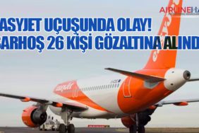 Easyjet Uçuşunda Olay! Sarhoş 26 Kişi Gözaltına Alındı