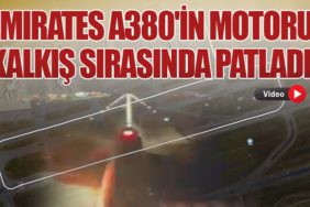 Emirates A380'in Motoru Kalkış Sırasında Patladı