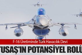 F-16 Üretiminde Türk Havacılık Devi: TUSAŞ'ın Potansiyel Rolü