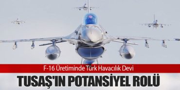 F-16 Üretiminde Türk Havacılık Devi: TUSAŞ’ın Potansiyel Rolü