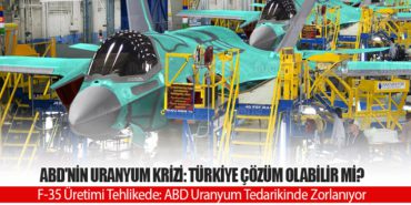 ABD’nin Uranyum Krizi: Türkiye Çözüm Olabilir mi? F-35 Üretimi Tehlikede: ABD Uranyum Tedarikinde Zorlanıyor