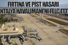 Fırtına ve Pist Hasarı Antalya Havalimanı'nı Felç Etti