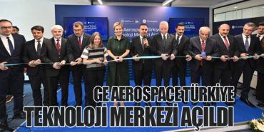 GE Aerospace Türkiye Teknoloji Merkezi Açıldı