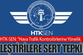 HTK-SEN: Hava Trafik Kontrolörlerine Yönelik Eleştirilere Sert Tepki!