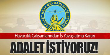 Havacılık Çalışanlarından İş Yavaşlatma Kararı: Adalet İstiyoruz!