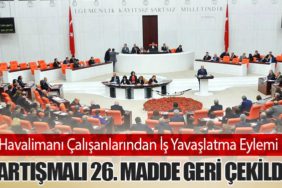 Havalimanı Çalışanlarından İş Yavaşlatma Eylemi: Tartışmalı 26. Madde Geri Çekildi