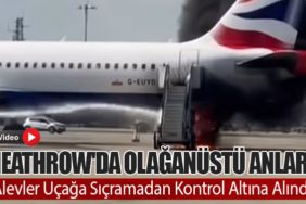 Heathrow'da Olağanüstü Anlar! Alevler Uçağa Sıçramadan Kontrol Altına Alındı