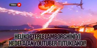 Helikopterle Lamborghini’yi hedef alan YouTuber Tutuklandı!