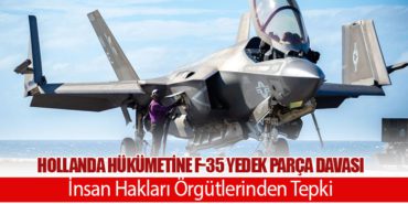 Hollanda Hükümetine F-35 Yedek Parça Davası: İnsan Hakları Örgütlerinden Tepki