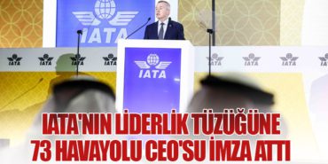 IATA’nın Liderlik Tüzüğüne 73 Havayolu CEO’su İmza Attı