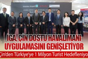 İGA, Çin Dostu Havalimanı Uygulamasını Genişletiyor