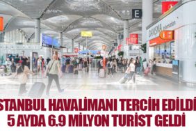 İstanbul Havalimanı Tercih Edildi! İstanbul'la 5 Ayda 6.9 Milyon Turist Geldi