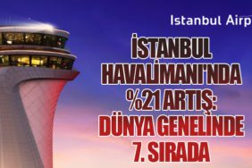 İstanbul Havalimanı'nda %21 Artış: Dünya Genelinde 7. Sırada
