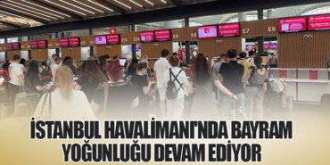 İstanbul Havalimanı’nda Bayram Yoğunluğu Devam Ediyor