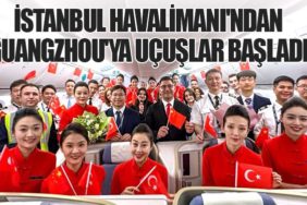 İstanbul Havalimanı'ndan Guangzhou'ya Uçuşlar Başladı