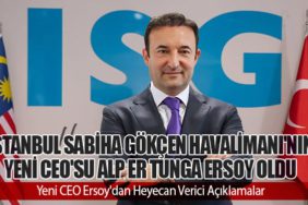 İstanbul Sabiha Gökçen Havalimanı'nın Yeni CEO'su Alp Er Tunga Ersoy Oldu