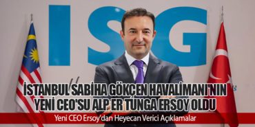 İstanbul Sabiha Gökçen Havalimanı’nın Yeni CEO’su Alp Er Tunga Ersoy Oldu