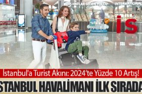İstanbul'a Turist Akını: 2024’te Yüzde 10 Artış! İstanbul Havalimanı İlk Sırada