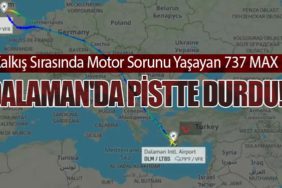 Kalkış Sırasında Motor Sorunu Yaşayan 737 MAX Dalaman'da Pistte Durdu!