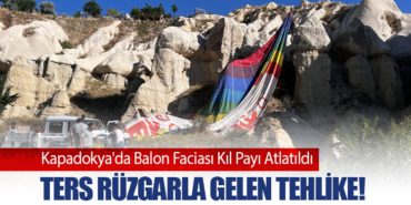 Kapadokya’da Balon Faciası Kıl Payı Atlatıldı: Ters Rüzgarla Gelen Tehlike!