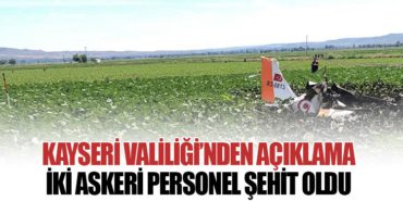 Kayseri Valiliği’nden açıklama: İki Askeri Pilot Şehit Oldu