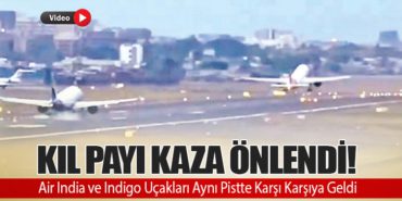 Kıl Payı Kaza Önlendi! Air India ve Indigo Uçakları Aynı Pistte Karşı Karşıya Geldi