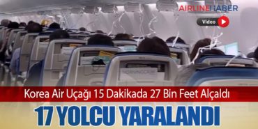 Korea Air Uçağı 15 Dakikada 27 Bin Feet Alçaldı: 17 Yolcu Yaralandı