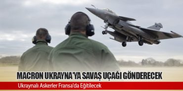 Macron Ukrayna’ya savaş uçağı gönderecek. Ukraynalı Askerler Fransa’da Eğitilecek