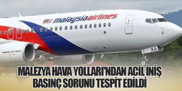 Malezya Hava Yolları’ndan Acil İniş: Basınç Sorunu Tespit Edildi