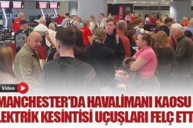 Manchester'da Havalimanı Kaosu: Elektrik Kesintisi Uçuşları Felç Etti