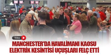 Manchester’da Havalimanı Kaosu: Elektrik Kesintisi Uçuşları Felç Etti