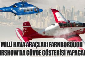 Milli Hava Araçları Farnborough Airshow’da Gövde Gösterisi Yapacak