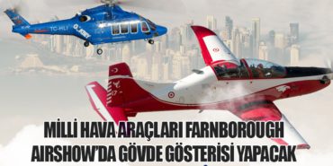 Milli Hava Araçları Farnborough Airshow’da Gövde Gösterisi Yapacak