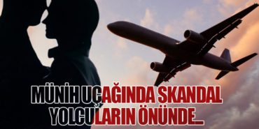 Münih Uçağında Skandal: Yolcuların Önünde…