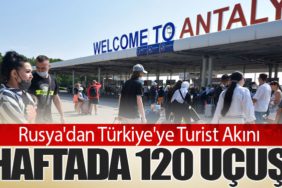 Rusya'dan Türkiye'ye Turist Akını: Haftada 120 Uçuş