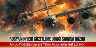 Rusya’nın Yeni Gözetleme Uçağı Savaşa Hazır! A-100 Prototipi Savaşa Yakın Koşullarda Test Ediliyor