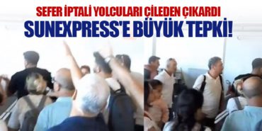 Sefer İptali Yolcuları Çileden Çıkardı: Sunexpress’e Büyük Tepki!