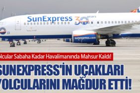 SunExpress'in Uçakları Yolcularını Mağdur Etti!
