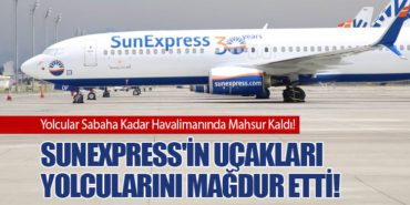 SunExpress’in Uçakları Yolcularını Mağdur Etti!