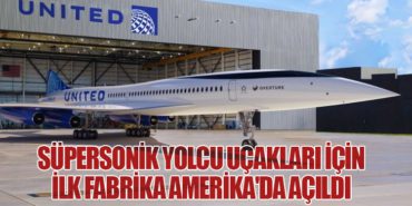 Süpersonik Yolcu Uçakları İçin İlk Fabrika Amerika’da Açıldı