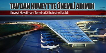 TAV Havalimanları’ndan Kuveyt’te Önemli Adım. Kuveyt Havalimanı Terminal 2 İhalesine Katıldı