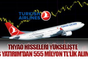 THYAO Hisseleri Yükselişte: İş Yatırım’dan 555 Milyon TL'lik Alım