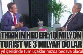 THY'nin Hedefi: 10 Milyon Turist ve 3 Milyar Dolar. 2 yıl içerisinde tüm uçaklarımızda bedava olacak